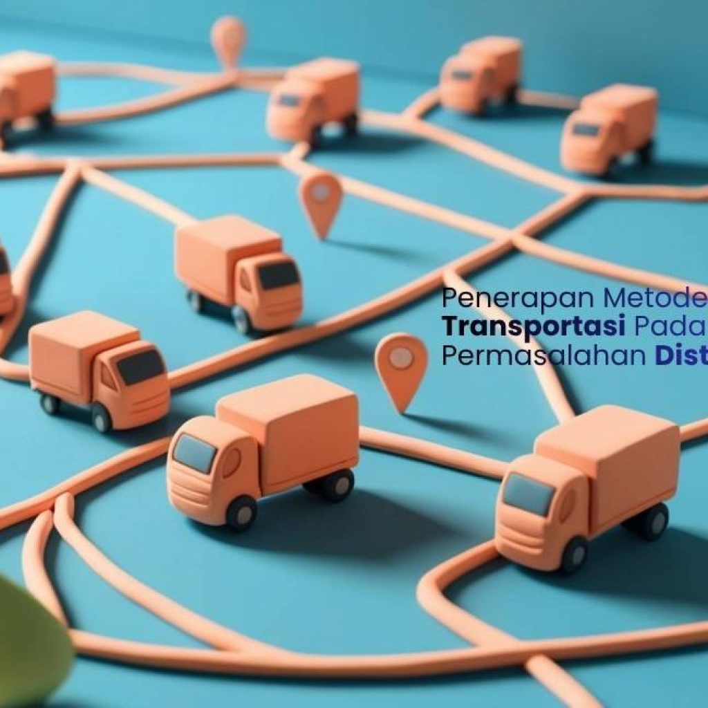 Penerapan Metode Transportasi Pada Permasalahan Distribusi Dalam Riset Operasi